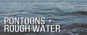 HOW WELL DO PONTOON BOATS HANDLE ROUGH WATER?